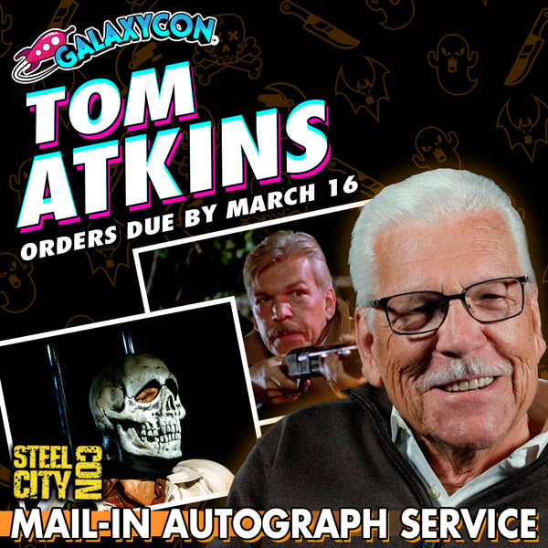 Tom Atkins Mail-In Autograph Service: Orders Due March 16th